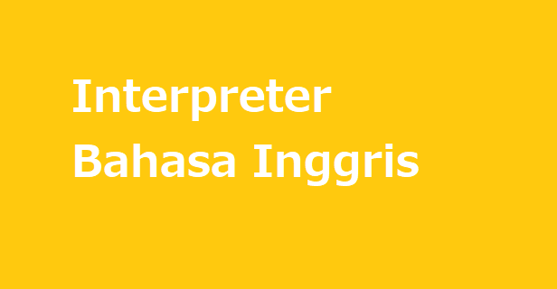 Mengenal Lebih Dekat Tentang Interpreter Bahasa Inggris