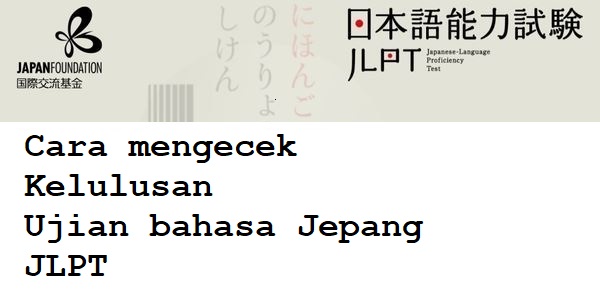 Cara mengecek kelulusan ujian bahasa Jepang JLPT