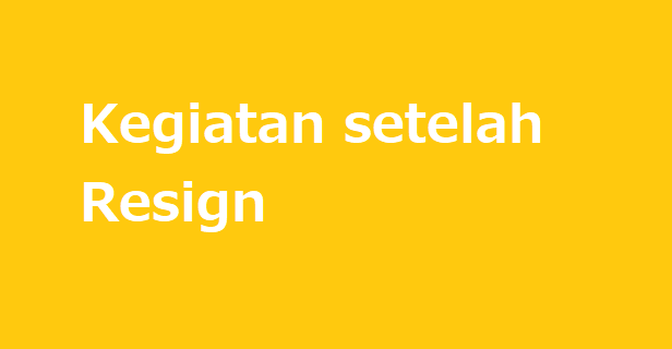 Kegiatan setelah resign