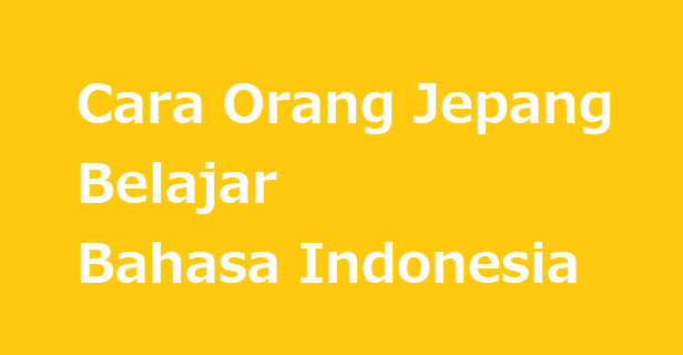 Cara orang Jepang belajar bahasa Indonesia
