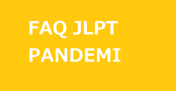FAQ JLPT Indonesia Saat Pandemi Corona