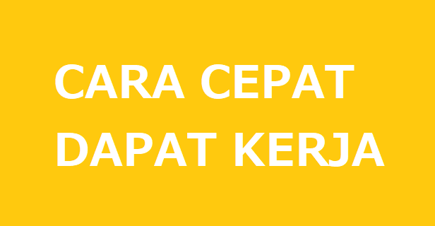 Cara Cepat Dapat Kerja