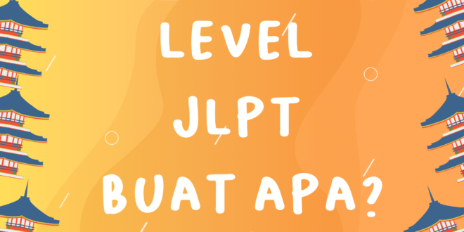 Uraian Level JLPT (Ujian Bahasa Jepang)