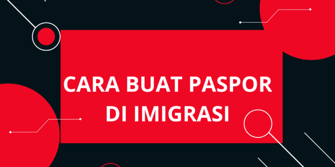 Cara Buat Paspor di Imigrasi Terdekat